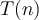 T(n)
