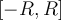 [-R, R]