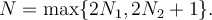 N=\max\{2N_1,2N_2+1\}.